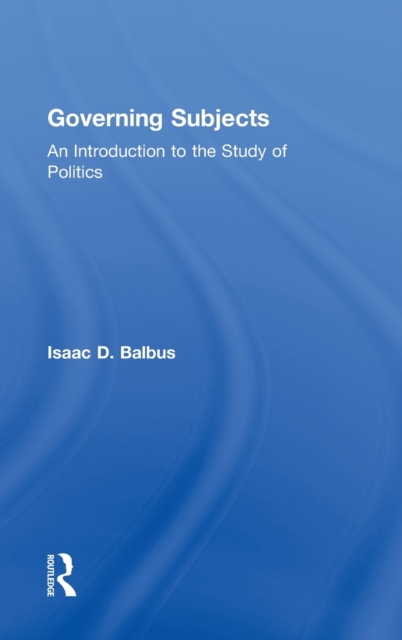Governing Subjects : An Introduction to the Study of Politics, Hardback Book