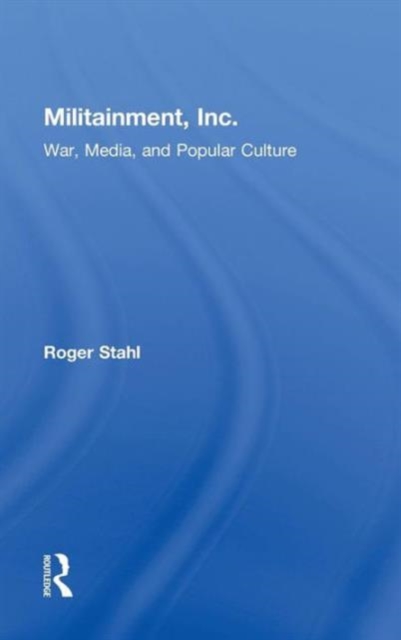 Militainment, Inc. : War, Media, and Popular Culture, Hardback Book