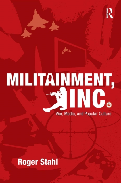 Militainment, Inc. : War, Media, and Popular Culture, Paperback / softback Book