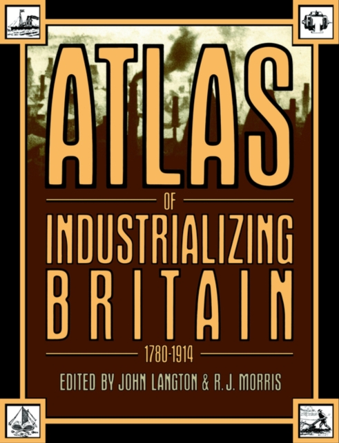 Atlas of Industrializing Britain, 1780-1914, Paperback / softback Book