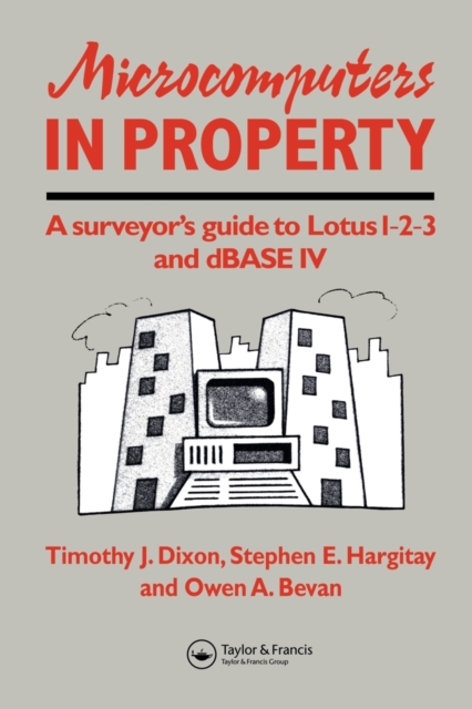 Microcomputers in Property : A surveyor's guide to Lotus 1-2-3 and dBASE IV, Paperback / softback Book