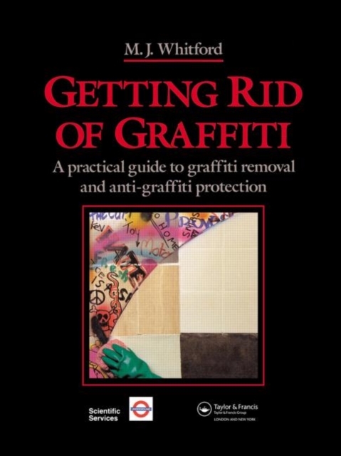 Getting Rid of Graffiti : A practical guide to graffiti removal and anti-graffiti protection, Hardback Book