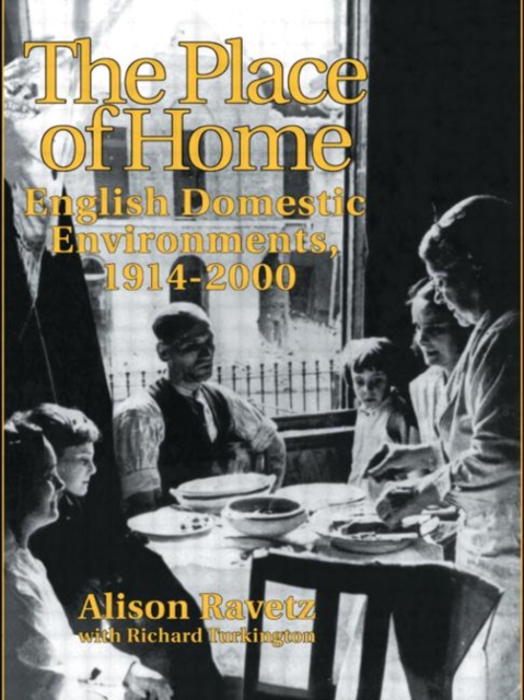 The Place of Home : English domestic environments, 1914-2000, Hardback Book