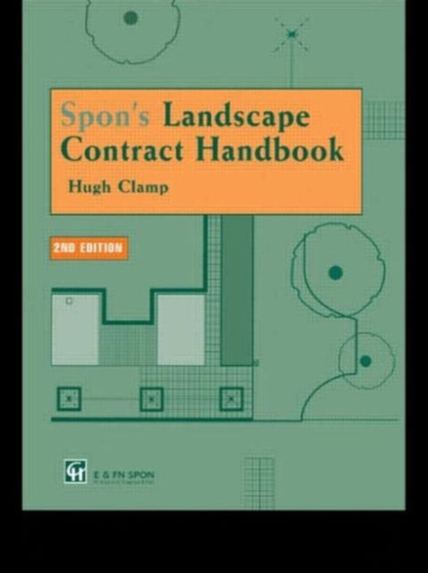 Spon's Landscape Contract Handbook : A guide to good practice and procedures in the management of lump sum landscape contracts, Hardback Book