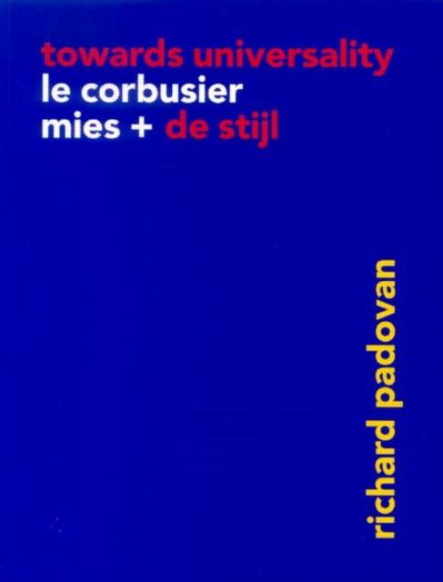 Towards Universality : Le Corbusier, Mies and De Stijl, Paperback / softback Book