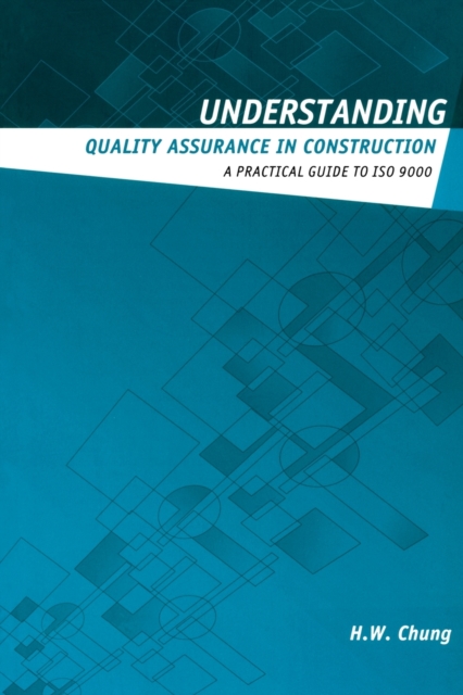 Understanding Quality Assurance in Construction : A Practical Guide to ISO 9000 for Contractors, Paperback / softback Book
