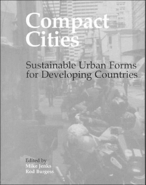 Compact Cities : Sustainable Urban Forms for Developing Countries, Paperback / softback Book