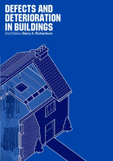 Defects and Deterioration in Buildings : A Practical Guide to the Science and Technology of Material Failure, Hardback Book