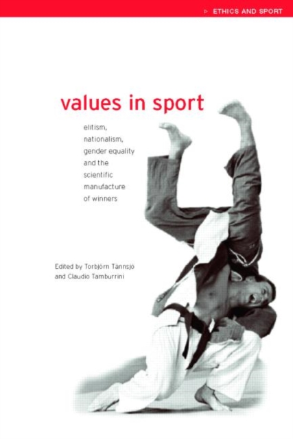 Values in Sport : Elitism, Nationalism, Gender Equality and the Scientific Manufacturing of Winners, Paperback / softback Book