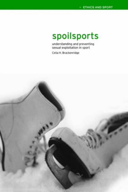 Spoilsports : Understanding and Preventing Sexual Exploitation in Sport, Hardback Book