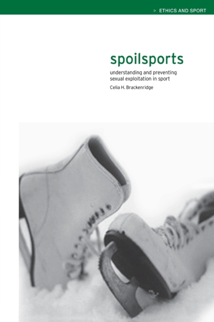 Spoilsports : Understanding and Preventing Sexual Exploitation in Sport, Paperback / softback Book