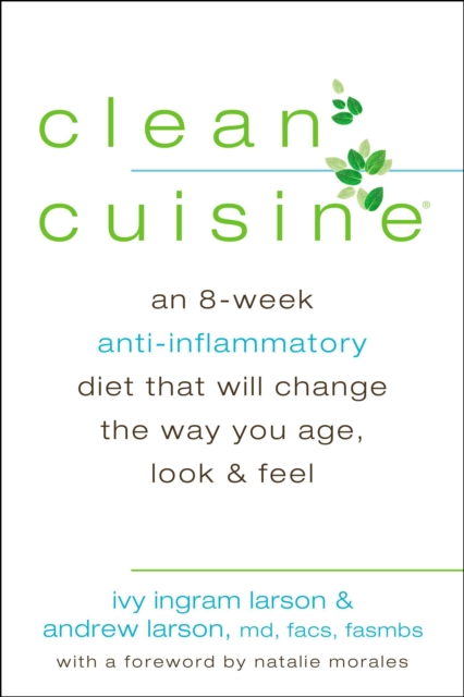 Clean Cuisine : An 8-Week Anti-Inflammatory Diet That Will Change the Way You Age, Look & Feel, Paperback / softback Book