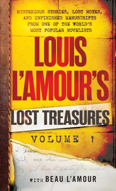 Louis L'Amour's Lost Treasures: Volume 1 : Mysterious Stories, Lost Notes, and Unfinished Manuscripts from One of the World's Most Popular Novelists, Paperback / softback Book