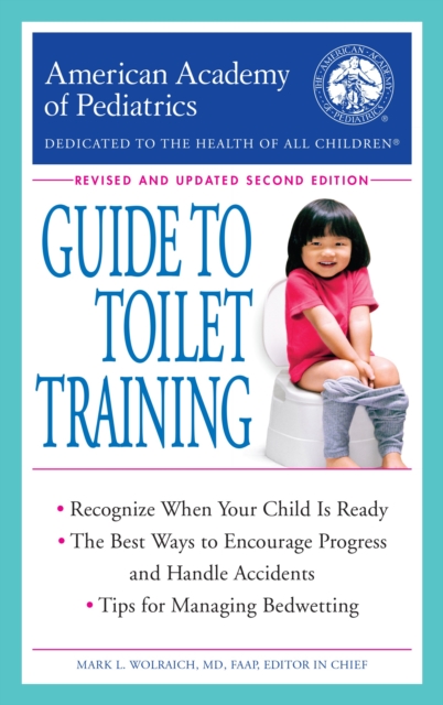 The American Academy of Pediatrics Guide to Toilet Training : Revised and Updated Second Edition, Paperback / softback Book