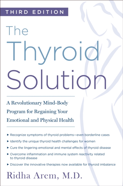 The Thyroid Solution (Third Edition) : A Revolutionary Mind-Body Program for Regaining Your Emotional and Physical Health, Paperback / softback Book