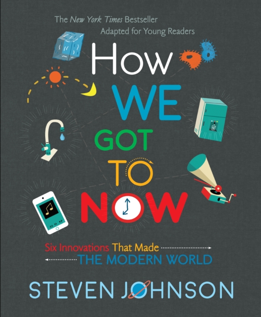 How We Got To Now : Six Innovations That Made the Modern World, Hardback Book