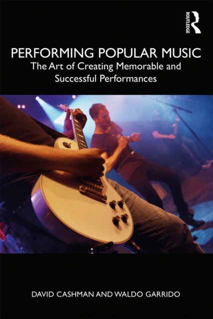 Performing Popular Music : The Art of Creating Memorable and Successful Performances, PDF eBook