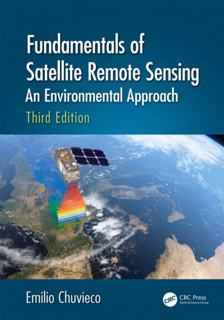 Fundamentals of Satellite Remote Sensing : An Environmental Approach, Third Edition, EPUB eBook