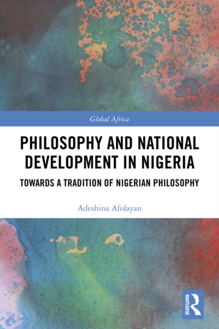 Philosophy and National Development in Nigeria : Towards a Tradition of Nigerian Philosophy, EPUB eBook