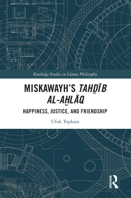 Miskawayh's Tahdib al-ahlaq : Happiness, Justice and Friendship, EPUB eBook
