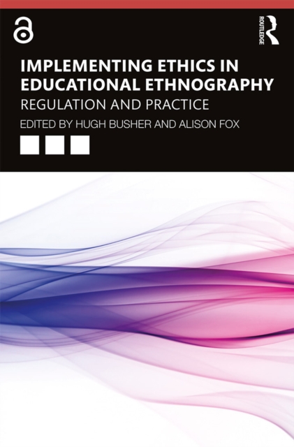 Implementing Ethics in Educational Ethnography : Regulation and Practice, PDF eBook