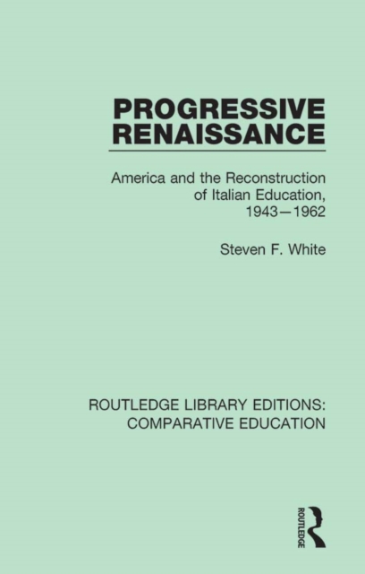 Progressive Renaissance : America and the Reconstruction of Italian Education, 1943-1962, EPUB eBook