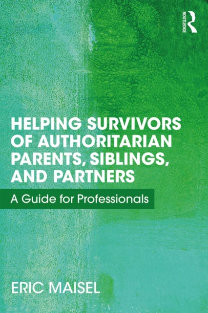 Helping Survivors of Authoritarian Parents, Siblings, and Partners : A Guide for Professionals, EPUB eBook