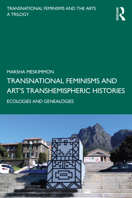 Transnational Feminisms and Art's Transhemispheric Histories : Ecologies and Genealogies, EPUB eBook