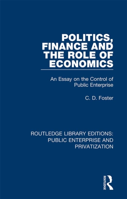 Politics, Finance and the Role of Economics : An Essay on the Control of Public Enterprise, EPUB eBook
