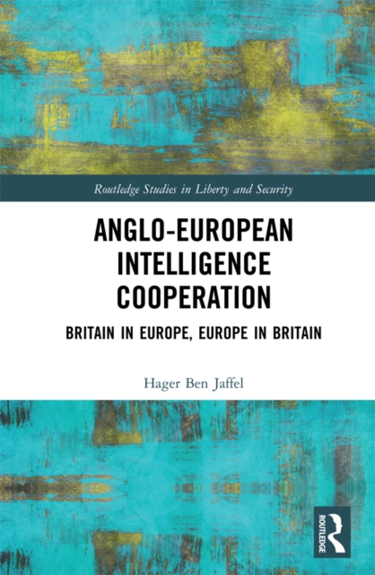 Anglo-European Intelligence Cooperation : Britain in Europe, Europe in Britain, EPUB eBook