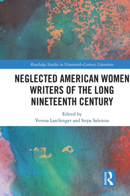 Neglected American Women Writers of the Long Nineteenth Century, PDF eBook