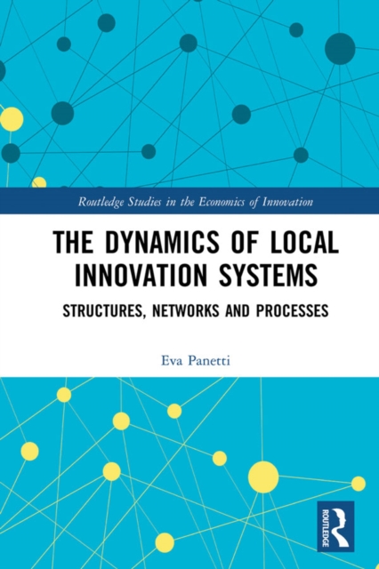 The Dynamics of Local Innovation Systems : Structures, Networks and Processes, PDF eBook