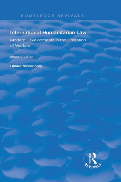 International Humanitarian Law : Modern Developments in the Limitation of Warfare, PDF eBook