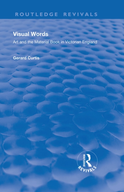 Visual Words : Art and the Material Book in Victorian England, PDF eBook