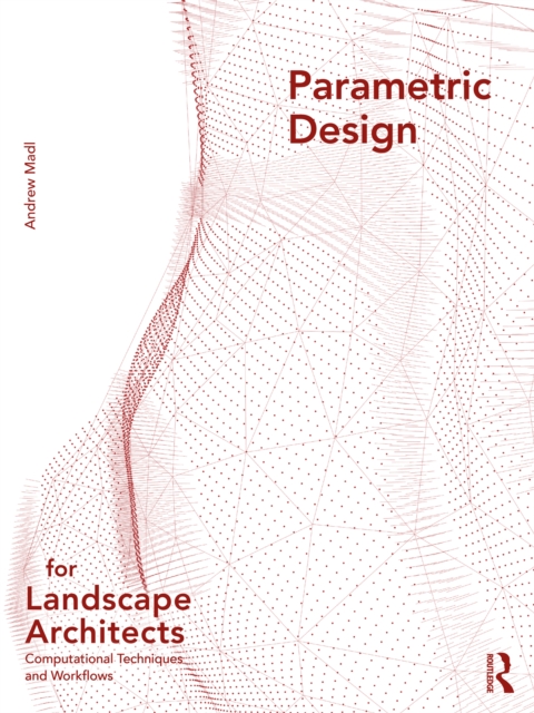 Parametric Design for Landscape Architects : Computational Techniques and Workflows, PDF eBook