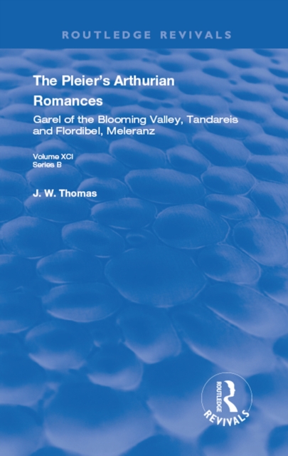 The Pleier's Arthurian Romances : Garel of the Blooming Valley, Tandareis and Floribel, Meleranz, PDF eBook