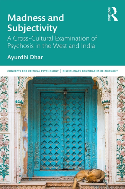 Madness and Subjectivity : A Cross-Cultural Examination of Psychosis in the West and India, PDF eBook