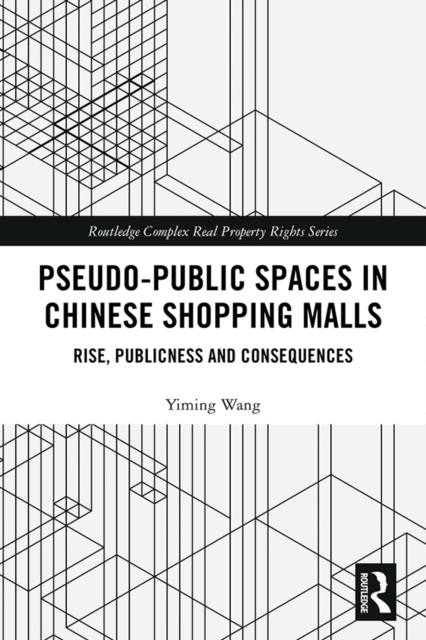 Pseudo-Public Spaces in Chinese Shopping Malls : Rise, Publicness and Consequences, PDF eBook