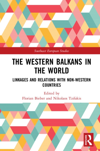 The Western Balkans in the World : Linkages and Relations with Non-Western Countries, PDF eBook