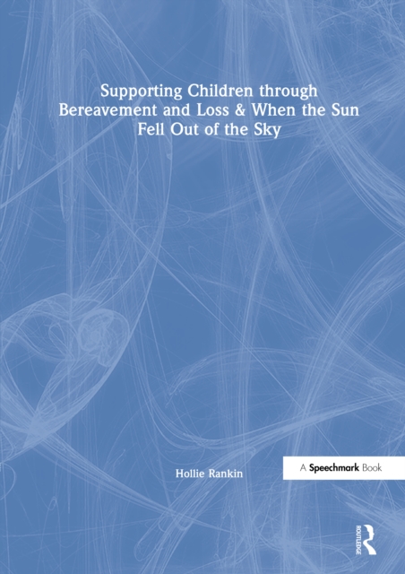 Supporting Children through Bereavement and Loss & When the Sun Fell Out of the Sky, PDF eBook
