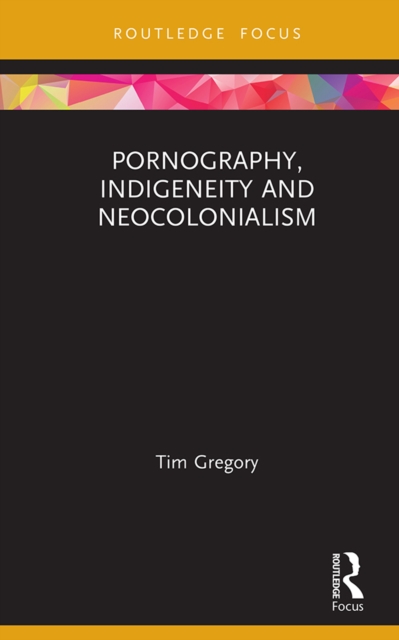 Pornography, Indigeneity and Neocolonialism, EPUB eBook