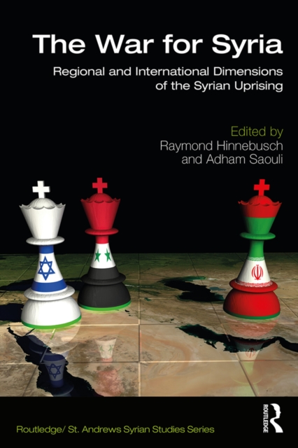 The War for Syria : Regional and International Dimensions of the Syrian Uprising, EPUB eBook