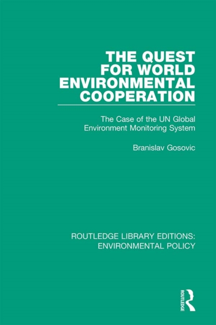 The Quest for World Environmental Cooperation : The Case of the UN Global Environment Monitoring System, EPUB eBook