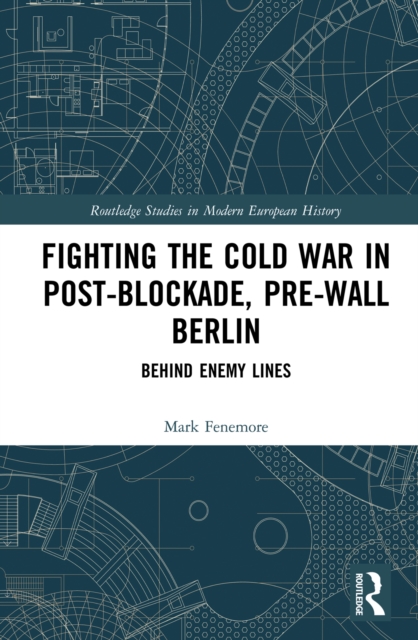 Fighting the Cold War in Post-Blockade, Pre-Wall Berlin : Behind Enemy Lines, EPUB eBook