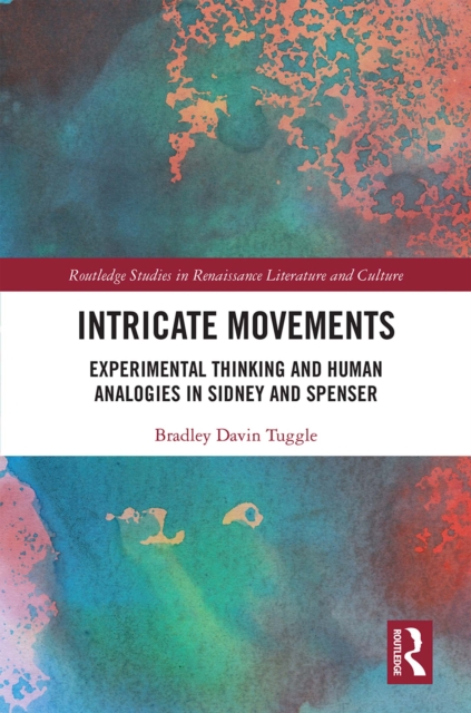 Intricate Movements : Experimental Thinking and Human Analogies in Sidney and Spenser, EPUB eBook