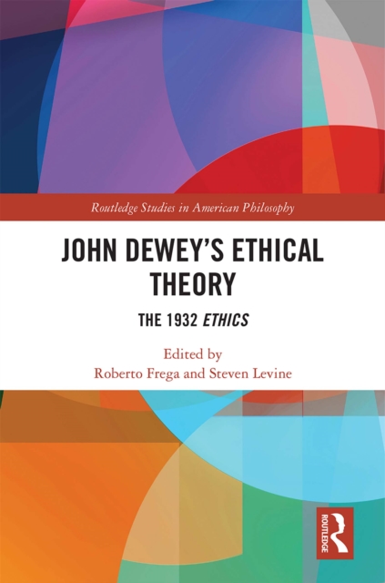 John Dewey's Ethical Theory : The 1932 Ethics, PDF eBook