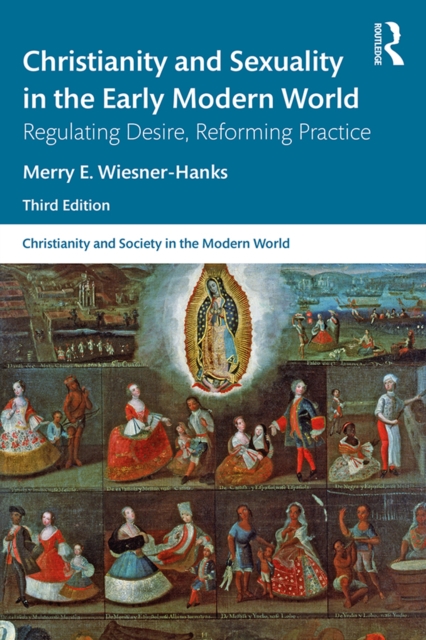 Christianity and Sexuality in the Early Modern World : Regulating Desire, Reforming Practice, PDF eBook