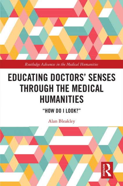 Educating Doctors' Senses Through The Medical Humanities : "How Do I Look?", PDF eBook