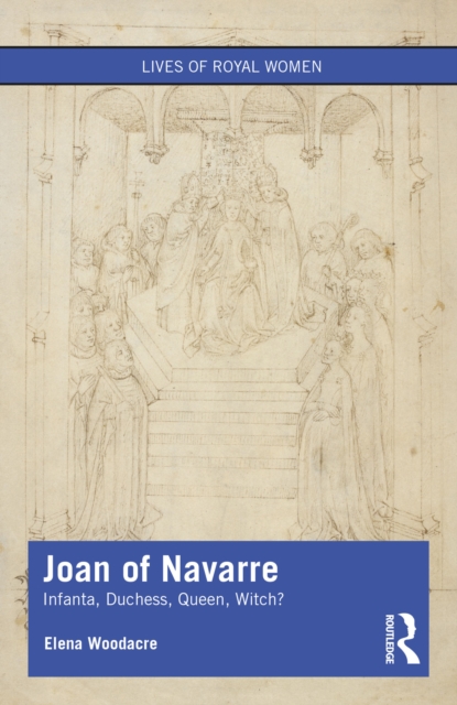 Joan of Navarre : Infanta, Duchess, Queen, Witch?, PDF eBook