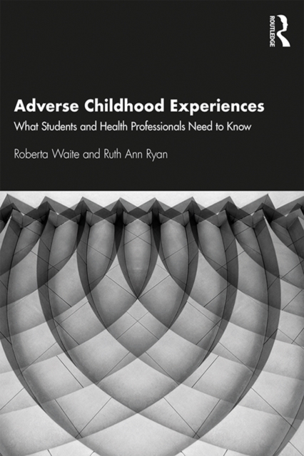 Adverse Childhood Experiences : What Students and Health Professionals Need to Know, PDF eBook